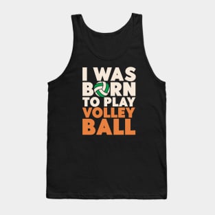 I Was Born To Play Volleyball Tank Top